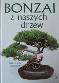 Miniatura okładki Kohlhepp Wolfgang Bonzai z naszych drzew.