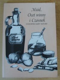 Miniatura okładki Kokieć Beata Miód, ocet winny i czosnek - cudowne dary natury.