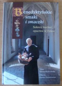 Zdjęcie nr 1 okładki Kokocińska Teresa Benedyktyńskie smaki i smaczki. Sekrety kuchni opactwa w Tyńcu.