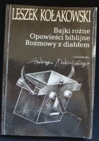 Zdjęcie nr 1 okładki Kołakowski Leszek Bajki różne. Opowieści biblijne. Rozmowy z diabłem z rysunkami Andrzeja Dudzińskiego.