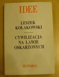 Miniatura okładki Kołakowski Leszek Cywilizacja na ławie oskarżonych. /IDEE/