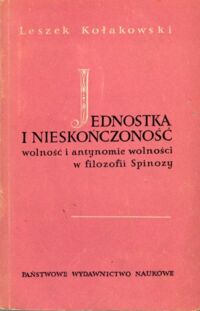 Miniatura okładki Kołakowski Leszek Jednostka i nieskończoność. Wolność i antynomie wolności w filozofii Spinozy. 