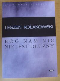 Miniatura okładki Kołakowski Leszek /przeł. I. Kania/ Bóg nam nic nie dłuży. Krótka uwaga o religii Pascala i o duchu jansenizmu. /Filozofia i Religia/