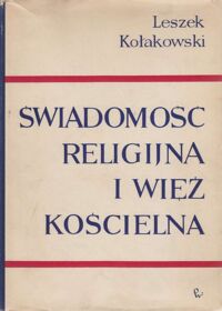 Miniatura okładki Kołakowski Leszek Świadomość religijna i więź kościelna. Studia nad chrześcijaństwem bezwyznaniowym XVII wieku.