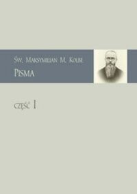 Miniatura okładki Kolbe Maksymilian M. Pisma. Część I. 