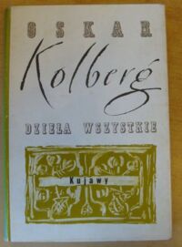 Zdjęcie nr 1 okładki Kolberg Oskar Dzieła wszystkie. Tom 3. Kujawy. Część I.