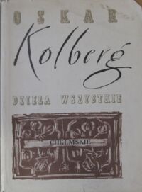 Miniatura okładki Kolberg Oskar Dzieła wszystkie. Tom 33. Chełmskie. Część I.