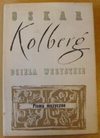 Zdjęcie nr 1 okładki Kolberg Oskar Dzieła wszystkie. Tom 61. Pisma muzyczne. Część I. 