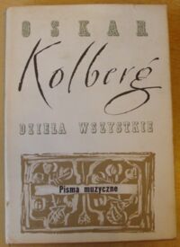 Zdjęcie nr 1 okładki Kolberg Oskar Dzieła wszystkie. Tom 61. Pisma muzyczne. Część I. 