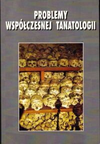 Miniatura okładki Kolbuszewski Jacek /red./ Problemy współczesnej tanatologii. Medycyna, antropologia kultury, humanistyka. Tom VIII