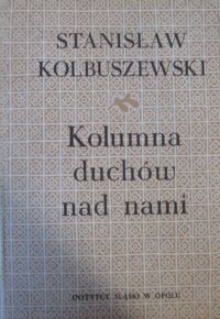 Miniatura okładki Kolbuszewski Stanisław Kolumna duchów nad nami. Prace historycznoliterackie o tematyce śląskiej.