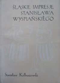 Miniatura okładki Kolbuszewski Stanisław Śląskie impresje Stanisława Wyspiańskiego.