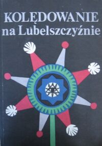 Zdjęcie nr 1 okładki  Kolędowanie na Lubelszczyźnie. /Literatura Ludowa. Ogólnego zbioru rocznik 25 za rok 1981/