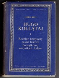 Zdjęcie nr 1 okładki Kołłątaj Hugo Rozbiór krytyczny zasad historii początkowej wszystkich ludów. /Biblioteka Klasyków Filozofii/