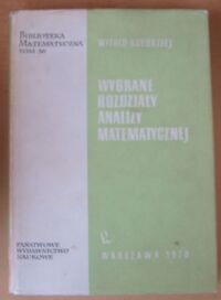 Miniatura okładki Kołodziej Witold Wybrane rozdziały analizy matematycznej. /Biblioteka Matematyczna. Tom 36/