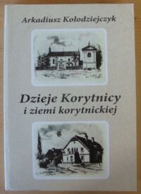 Miniatura okładki Kołodziejczyk Arkadiusz Dzieje Korytnicy i ziemi korytnickiej.