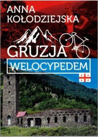 Miniatura okładki Kołodziejska Anna Gruzja welocypedem