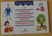 Miniatura okładki Kołyszko Joanna I ty potrafisz narysować drzewo genealogiczne.