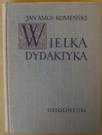 Zdjęcie nr 1 okładki Komeński Jan Amos Wielka dydaktyka. /Biblioteka Klasyków Pedagogiki. Pisarze Obcy/