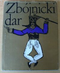 Miniatura okładki Komorowska Teresa, Gasparikowa Viera /wybr./ Zbójnicki dar. Polskie i słowackie opowiadania tatrzańskie.