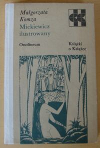 Zdjęcie nr 1 okładki Komza Małgorzata Mickiewicz ilustrowany. /Książki o Książce/