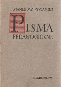 Miniatura okładki Konarski Stanisław Pisma pedagogiczne. /Biblioteka Klasyków Pedagogiki. Pisarze Polscy/