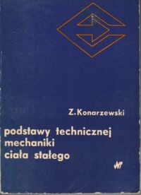 Miniatura okładki Konarzewski Zygmunt Podstawy technicznej mechaniki ciała stałego.