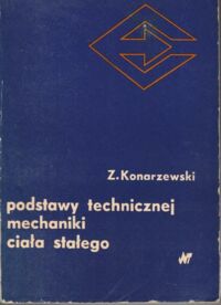 Zdjęcie nr 1 okładki Konarzewski Zygmunt Podstawy technicznej mechaniki ciała stałego.