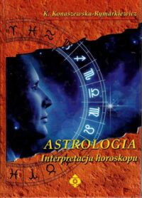 Miniatura okładki Konaszewska-Rymarkiewicz Krystyna Astrologia. Interpretacja horoskopu. Tom I: Podstawy. Tom II: Studium.