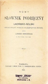 Miniatura okładki Koncewicz Łukasz Nowy słownik podręczny łacińsko-polski, opracowany podług najlepszych źródeł.