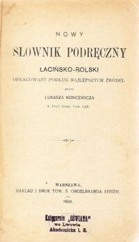 Miniatura okładki Koncewicz Łukasz Nowy słownik podręczny łacińsko-polski, opracowany podług najlepszych źródeł.