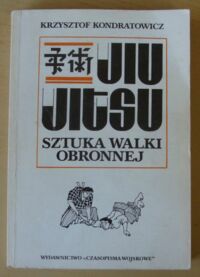 Miniatura okładki Kondratowicz Krzysztof Jiu-jitsu - sztuka walki obronnej.