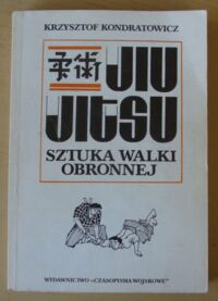 Zdjęcie nr 1 okładki Kondratowicz Krzysztof Jiu-jitsu - sztuka walki obronnej.