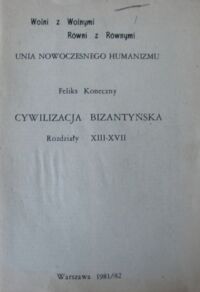 Zdjęcie nr 1 okładki Koneczny Feliks Cywilizacja bizantyjska. 
Rozdziały XIII-XVII.