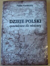 Miniatura okładki Koneczny Feliks Dzieje Polski opowiedziane dla młodzieży.