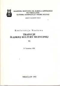 Miniatura okładki  Konferencja Naukowa. Tradycje śląskiej kultury muzycznej. VI. 5-7 kwietnia 1990. /Zeszyt naukowy nr 59/ 