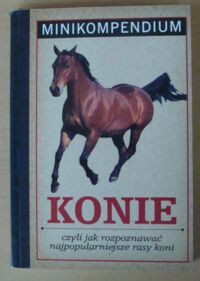 Zdjęcie nr 1 okładki  Konie. /Minikompendium/