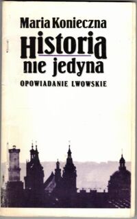 Miniatura okładki Konieczna Maria Historia nie jedna. Opowiadania lwowskie.