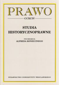 Miniatura okładki Konieczny Alfred /red./ Studia historycznoprawne. /Prawo. Tom CCXCIV/