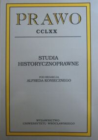 Miniatura okładki Konieczny Alfred Studia historycznoprawne /Prawo CCLXX/