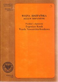 Miniatura okładki Konik Eugeniusz, Nowosielska-Konikowa /przekł./ Wojna hiszpańska. Bellum hispaniense.  