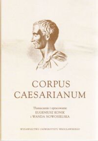 Miniatura okładki Konik Eugeniusz, Nowosielska Wanda /tłum. i opr./ Corpus Caesarianum. /Acta Universitatis Wratislaviensis No 2480/