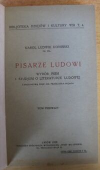 Zdjęcie nr 2 okładki Koniński Karol Ludwik Pisarze ludowi. Wybór pism i studjum o literaturze ludowej. Z przedmową prof. dr. Franciszka Bujaka. T.I-II. /Bibljoteka Dziejów i Kultury Wsi T.5./