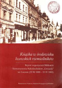 Miniatura okładki Konopka Maria /oprac./ Książka w środowisku lwowskich rzemieślników. Część 2. Rejestr wypożyczeń Biblioteki Stowarzyszenia Rękodzielników "Gwiazda" we Lwowie (22 XI 1880 - 15 IV 1883)