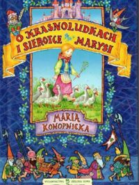 Miniatura okładki Konopnicka Maria /ilustr. P. Kołodziejski/ O krasnoludkach i sierotce Marysi.