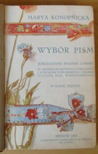 Zdjęcie nr 2 okładki Konopnicka Marya Wybór pism. Jubileuszowe wydanie ludowe ze słowem wstępnym Lucyana Rydla, z rysunkami St. Wyspiańskiego i ozdobą tytułową Wincentego Wodzinowskiego.