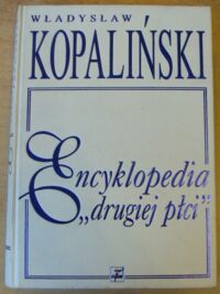 Miniatura okładki Kopaliński Władysław Encyklopedia "drugiej płci".