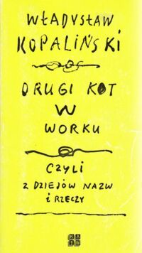 Zdjęcie nr 1 okładki Kopaliński Władysław /ilustr. H. Tomaszewski/ Drugi kot w worku, czyli Z dziejów nazw i rzeczy.