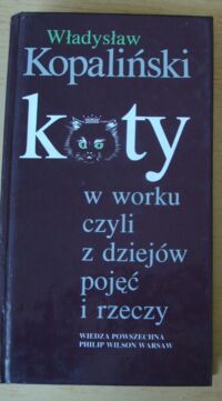 Miniatura okładki Kopaliński Władysław Koty w worku czyli z dziejów pojęć i rzeczy.