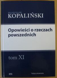Zdjęcie nr 1 okładki Kopaliński Władysław Opowieści o rzeczach powszednich. /Słowniki. Tom XI/